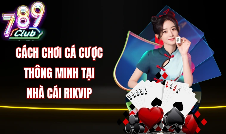 Cách chơi cá cược thông minh tại nhà cái Rikvip