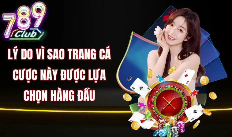 Lý do vì sao trang cá cược này được lựa chọn hàng đầu