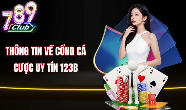 Thông tin về cổng cá cược uy tín 123B